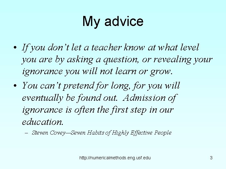 My advice • If you don’t let a teacher know at what level you