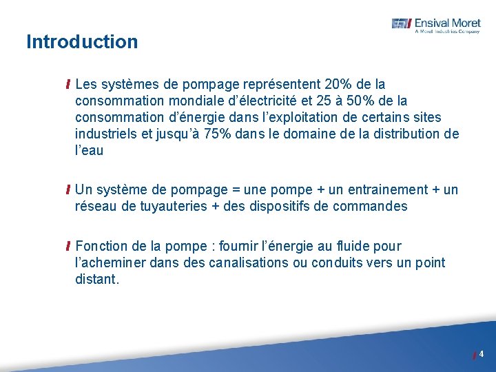 Introduction Les systèmes de pompage représentent 20% de la consommation mondiale d’électricité et 25