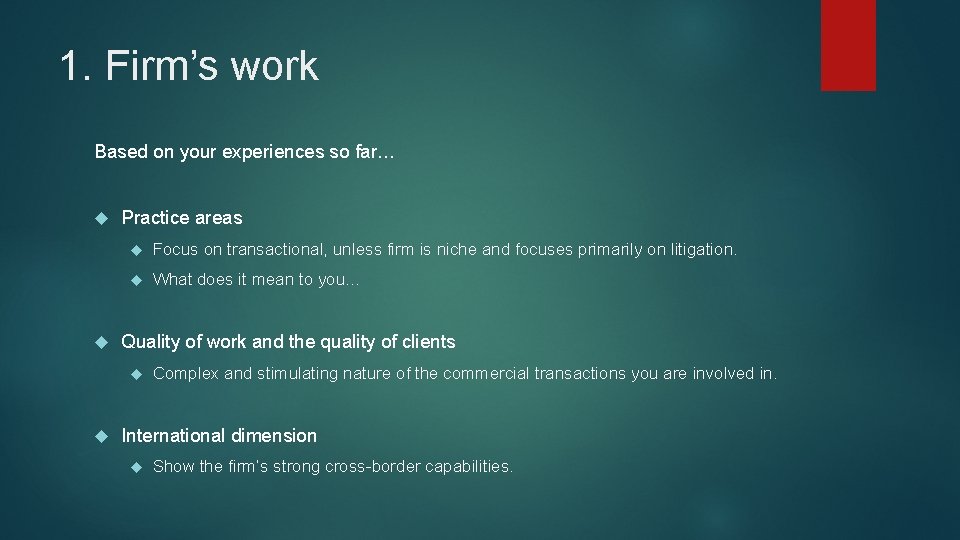 1. Firm’s work Based on your experiences so far… Practice areas Focus on transactional,