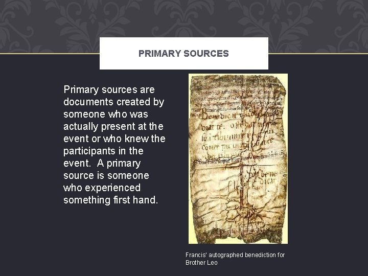 PRIMARY SOURCES Primary sources are documents created by someone who was actually present at