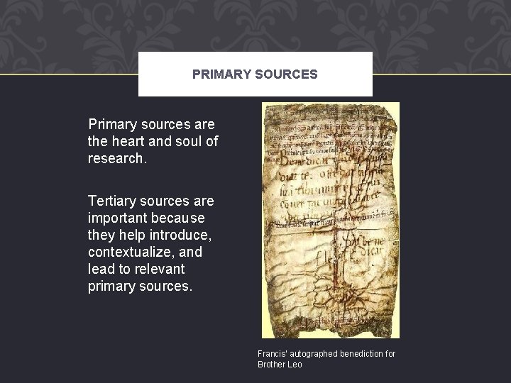 PRIMARY SOURCES Primary sources are the heart and soul of research. Tertiary sources are