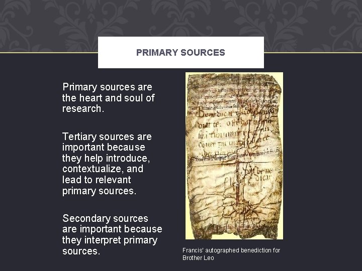 PRIMARY SOURCES Primary sources are the heart and soul of research. Tertiary sources are