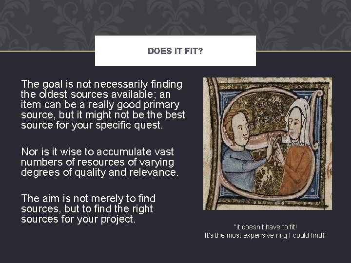 DOES IT FIT? The goal is not necessarily finding the oldest sources available; an