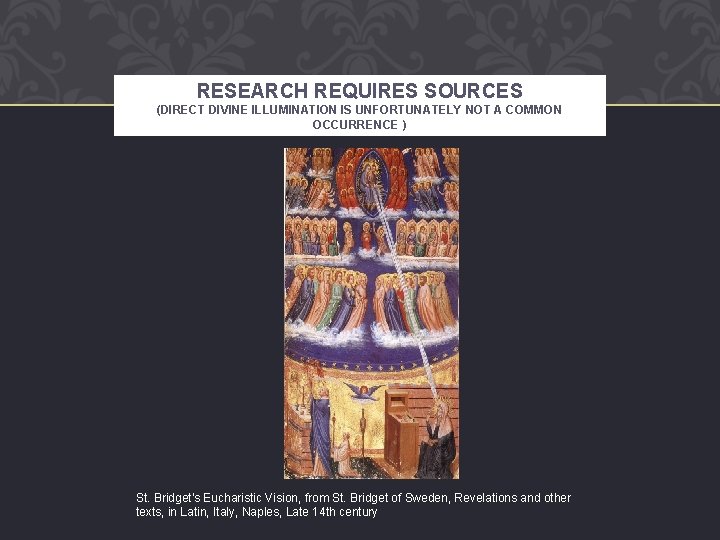 RESEARCH REQUIRES SOURCES (DIRECT DIVINE ILLUMINATION IS UNFORTUNATELY NOT A COMMON OCCURRENCE ) St.