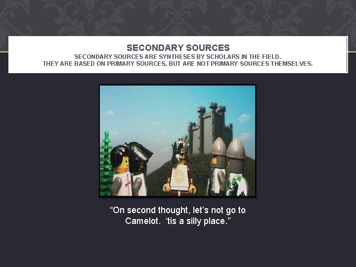 SECONDARY SOURCES ARE SYNTHESES BY SCHOLARS IN THE FIELD. THEY ARE BASED ON PRIMARY