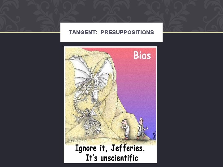 TANGENT: PRESUPPOSITIONS 