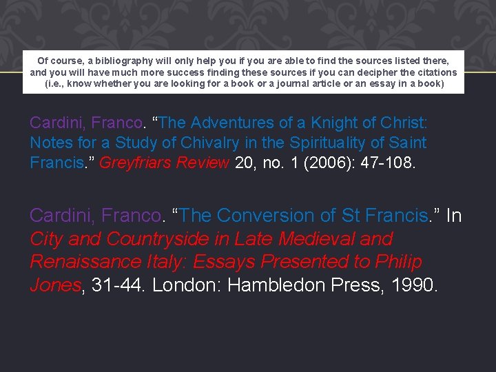 Of course, a bibliography will only help you if you are able to find