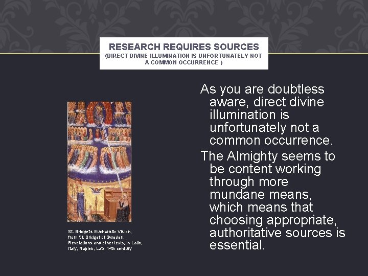 RESEARCH REQUIRES SOURCES (DIRECT DIVINE ILLUMINATION IS UNFORTUNATELY NOT A COMMON OCCURRENCE ) St.