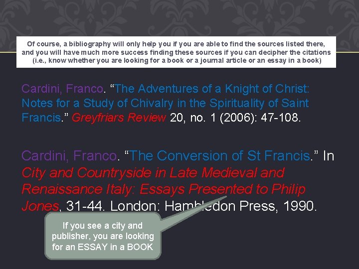 Of course, a bibliography will only help you if you are able to find