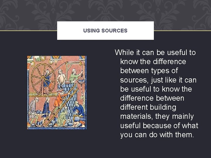 USING SOURCES While it can be useful to know the difference between types of