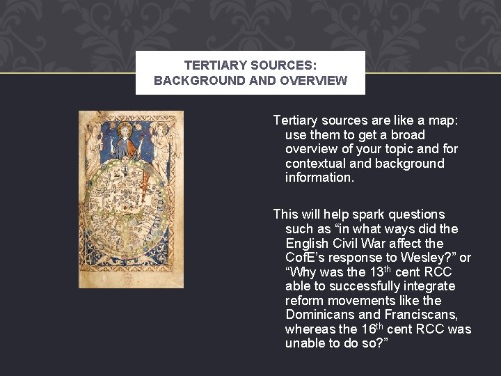 TERTIARY SOURCES: BACKGROUND AND OVERVIEW Tertiary sources are like a map: use them to
