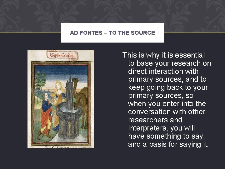AD FONTES – TO THE SOURCE This is why it is essential to base