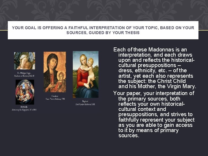 YOUR GOAL IS OFFERING A FAITHFUL INTERPRETATION OF YOUR TOPIC, BASED ON YOUR SOURCES,