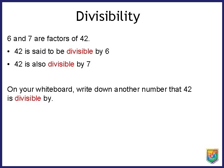 Divisibility 6 and 7 are factors of 42. • 42 is said to be