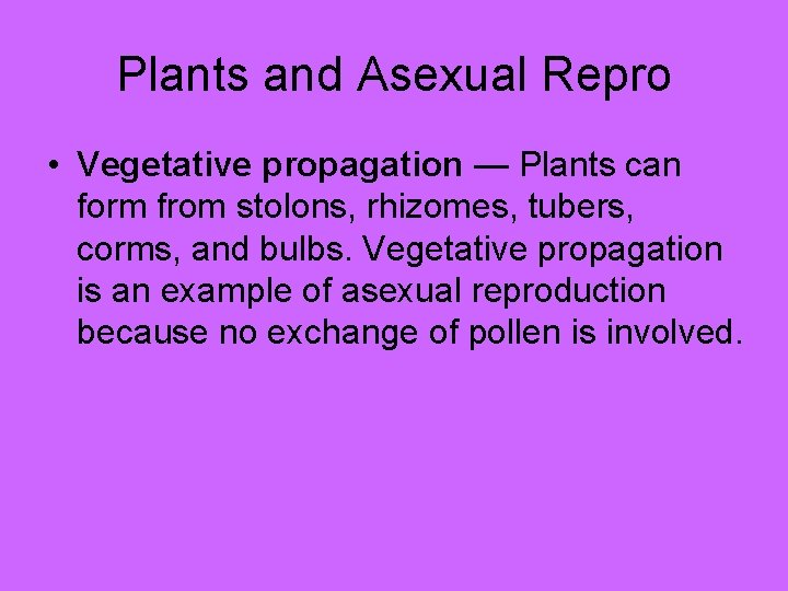 Plants and Asexual Repro • Vegetative propagation — Plants can form from stolons, rhizomes,