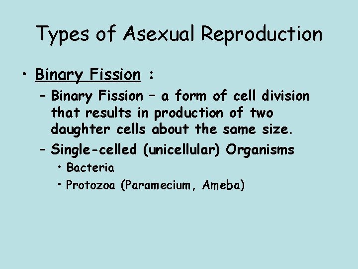 Types of Asexual Reproduction • Binary Fission : – Binary Fission – a form