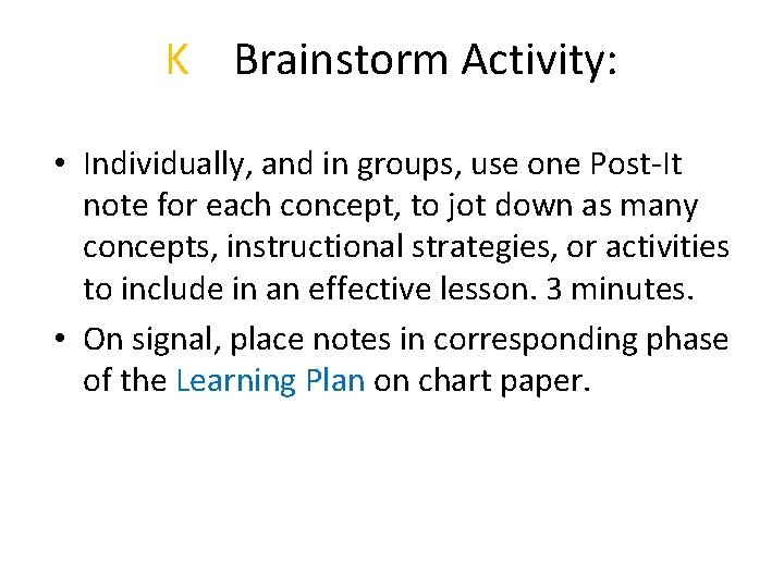 K Brainstorm Activity: • Individually, and in groups, use one Post-It note for each K Brainstorm Activity: • Individually, and in groups, use one Post-It note for each