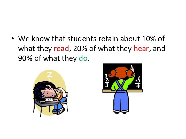 • We know that students retain about 10% of what they read, 20% • We know that students retain about 10% of what they read, 20%