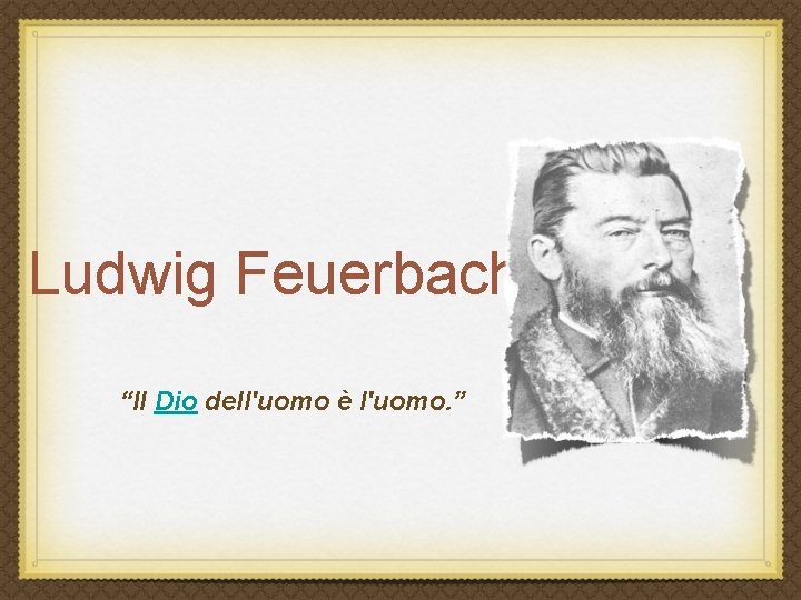 Ludwig Feuerbach “Il Dio dell'uomo è l'uomo. ” 