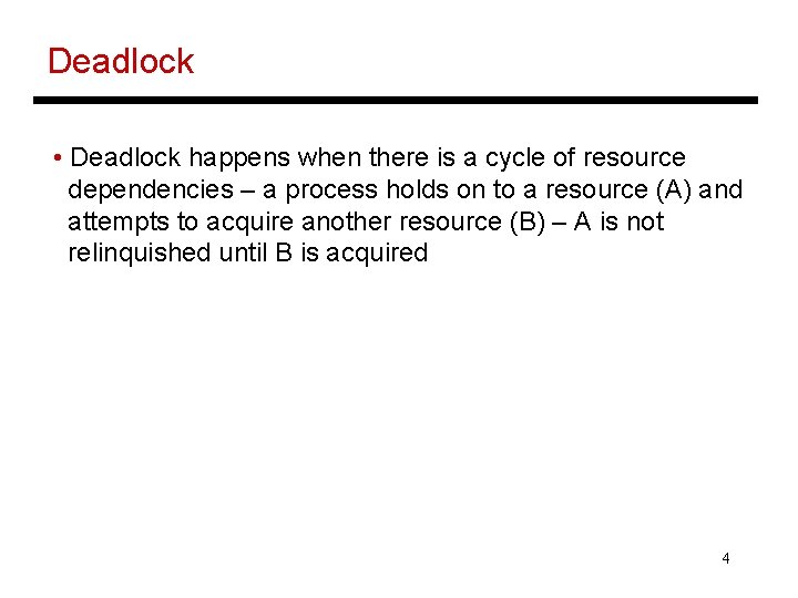 Deadlock • Deadlock happens when there is a cycle of resource dependencies – a