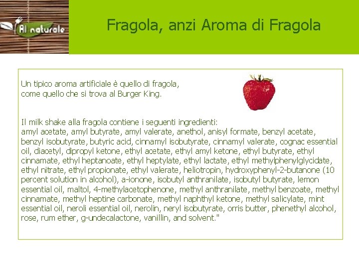 Esempi aromi Fragola, anzi Aroma di Fragola Un tipico aroma artificiale è quello di