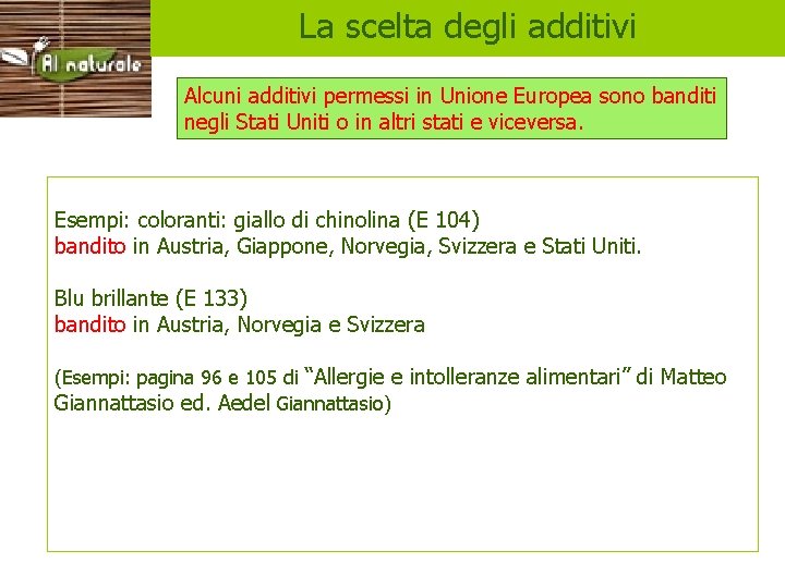 La scelta degli additivi Alcuni additivi permessi in Unione Europea sono banditi negli Stati