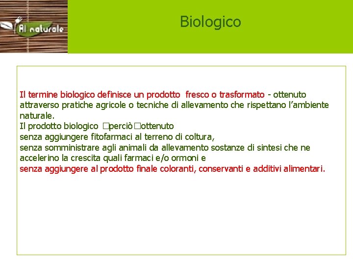 Consumo consapevole Biologico Il termine biologico definisce un prodotto fresco o trasformato - ottenuto