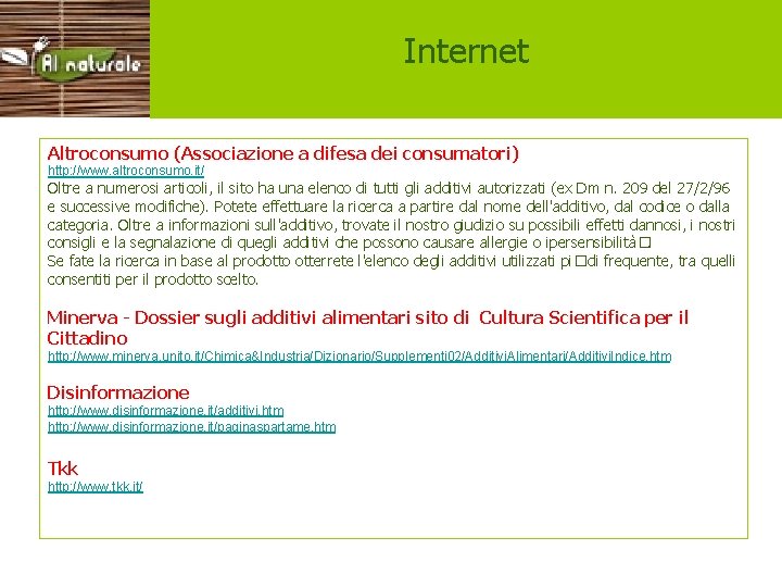 siti Internet Altroconsumo (Associazione a difesa dei consumatori) http: //www. altroconsumo. it/ Oltre a