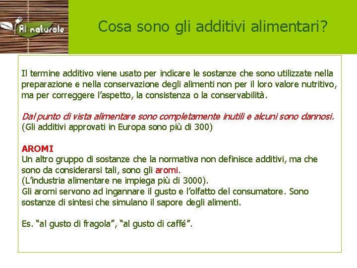 Cosa sono gli additivi alimentari? Il termine additivo viene usato per indicare le sostanze