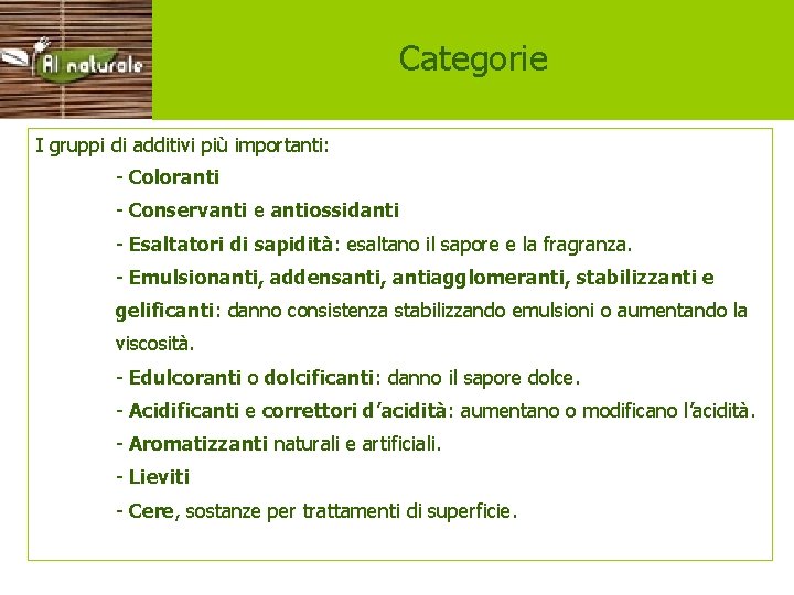 Categorie I gruppi di additivi più importanti: - Coloranti - Conservanti e antiossidanti -