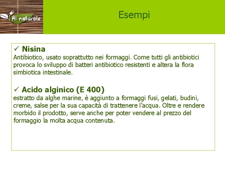 Esempi ü Nisina Antibiotico, usato soprattutto nei formaggi. Come tutti gli antibiotici provoca lo