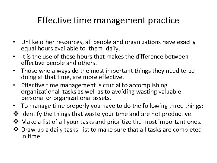 Effective time management practice • Unlike other resources, all people and organizations have exactly
