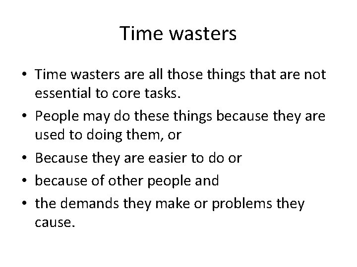 Time wasters • Time wasters are all those things that are not essential to