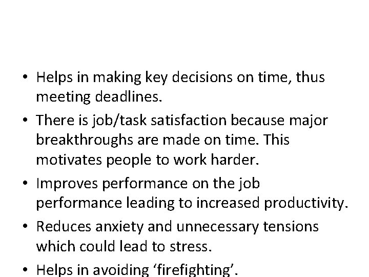  • Helps in making key decisions on time, thus meeting deadlines. • There