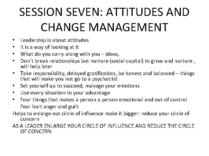 SESSION SEVEN: ATTITUDES AND CHANGE MANAGEMENT Leadership is about attitudes It is a way