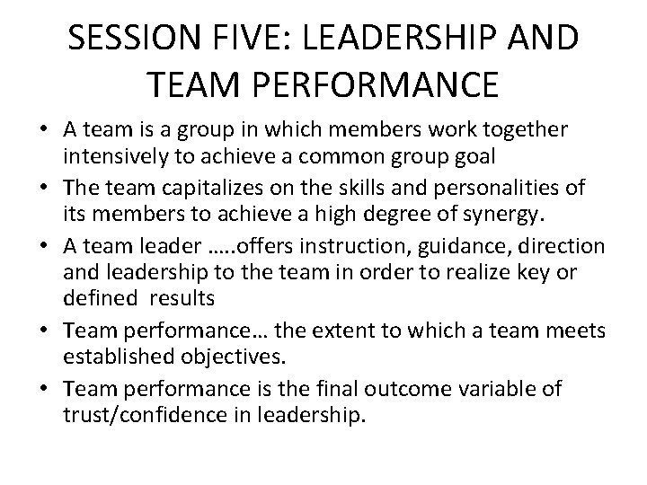 SESSION FIVE: LEADERSHIP AND TEAM PERFORMANCE • A team is a group in which