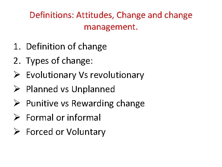 Definitions: Attitudes, Change and change management. 1. 2. Ø Ø Ø Definition of change