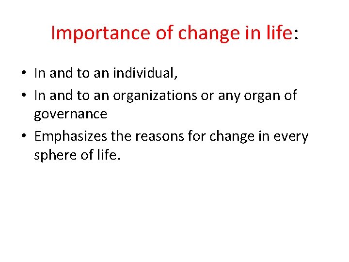 Importance of change in life: • In and to an individual, • In and