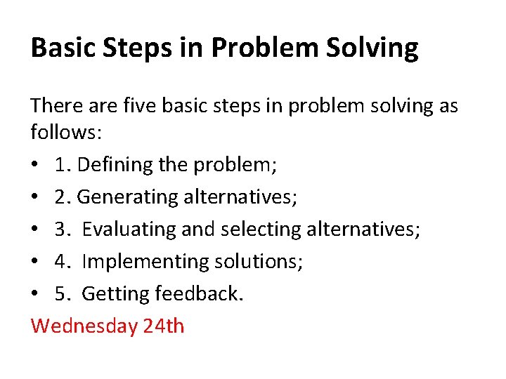 Basic Steps in Problem Solving There are five basic steps in problem solving as