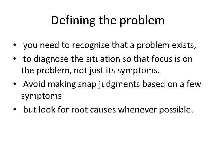 Defining the problem • you need to recognise that a problem exists, • to