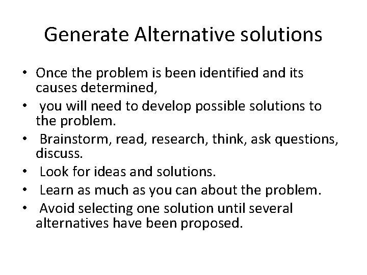 Generate Alternative solutions • Once the problem is been identified and its causes determined,