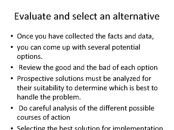 Evaluate and select an alternative • Once you have collected the facts and data,