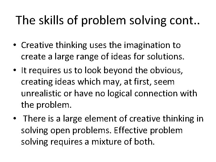 The skills of problem solving cont. . • Creative thinking uses the imagination to