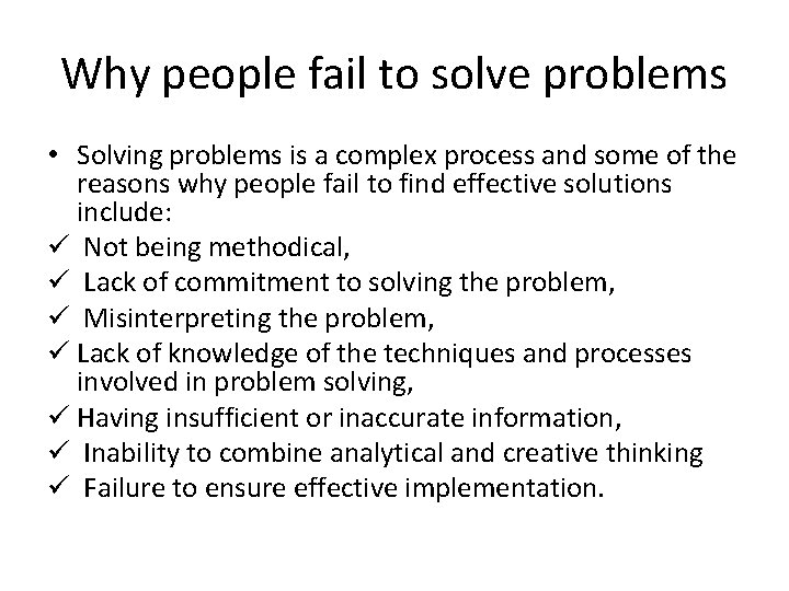 Why people fail to solve problems • Solving problems is a complex process and