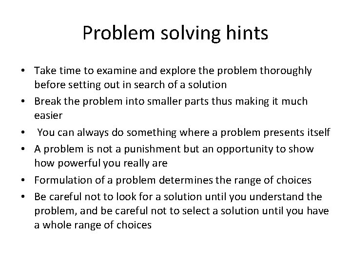 Problem solving hints • Take time to examine and explore the problem thoroughly before