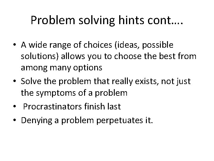 Problem solving hints cont…. • A wide range of choices (ideas, possible solutions) allows