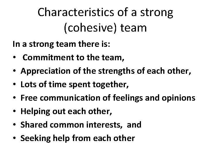 Characteristics of a strong (cohesive) team In a strong team there is: • Commitment
