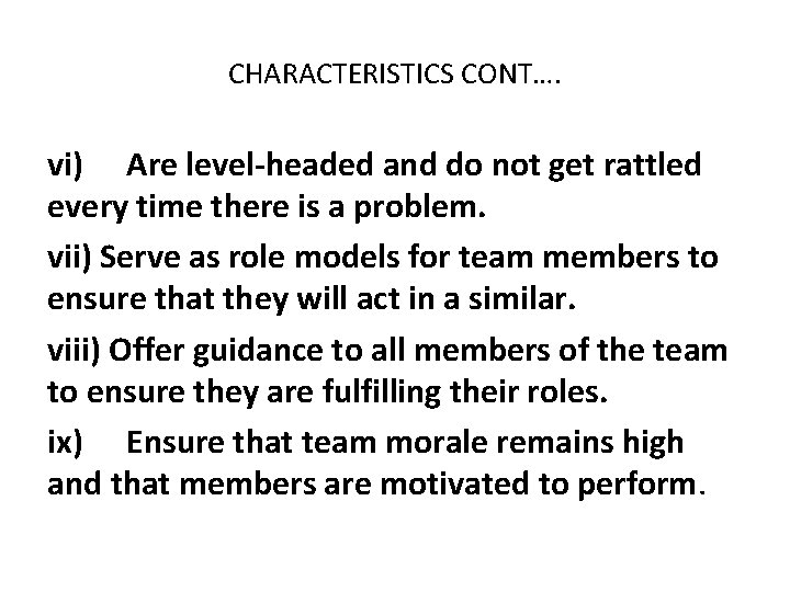 CHARACTERISTICS CONT…. vi) Are level-headed and do not get rattled every time there is