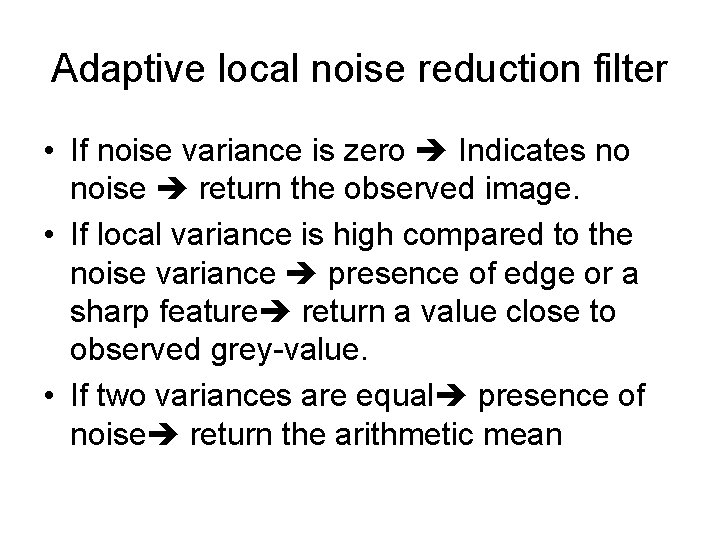 Adaptive local noise reduction filter • If noise variance is zero Indicates no noise