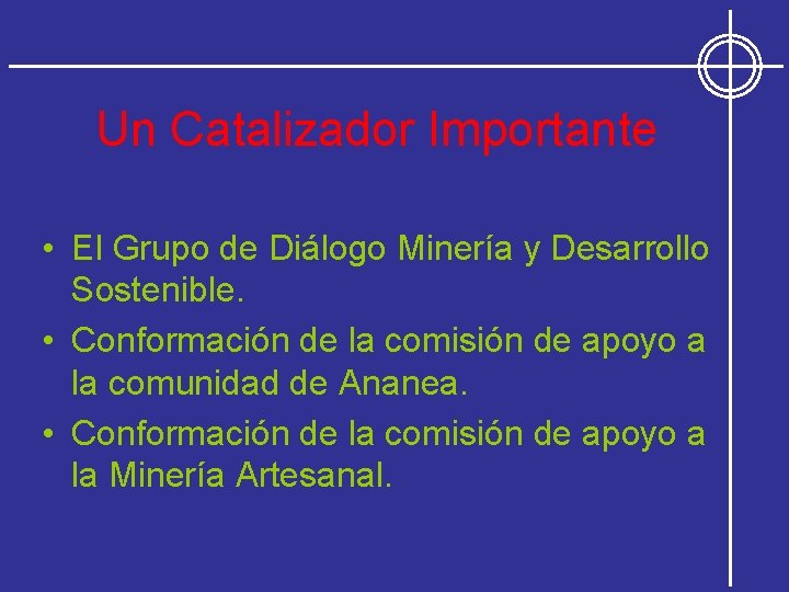 Un Catalizador Importante • El Grupo de Diálogo Minería y Desarrollo Sostenible. • Conformación